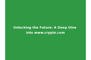 Unlocking the Future: A Deep Dive into www.crypto.com
