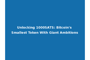 Unlocking 1000SATS: Bitcoin's Smallest Token With Giant Ambitions