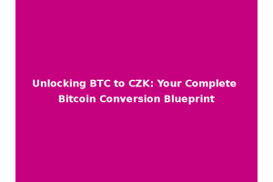 Unlocking BTC to CZK: Your Complete Bitcoin Conversion Blueprint