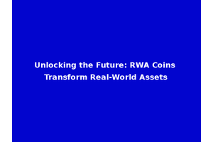 Unlocking the Future: RWA Coins Transform Real-World Assets
