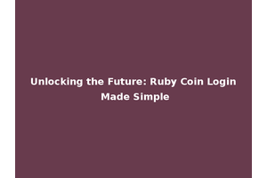 Unlocking the Future: Ruby Coin Login Made Simple