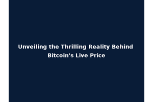 Unveiling the Thrilling Reality Behind Bitcoin's Live Price