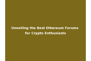 Unveiling the Best Ethereum Forums for Crypto Enthusiasts