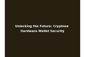 Unlocking the Future: Cryptnox Hardware Wallet Security