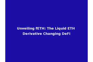 Unveiling fETH: The Liquid ETH Derivative Changing DeFi