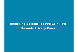 Unlocking Beldex: Today's Coin Rate Reveals Privacy Power