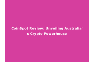 CoinSpot Review: Unveiling Australia's Crypto Powerhouse