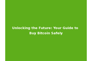 Unlocking the Future: Your Guide to Buy Bitcoin Safely