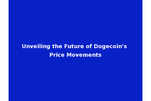 Unveiling the Future of Dogecoin's Price Movements