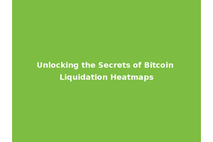 Unlocking the Secrets of Bitcoin Liquidation Heatmaps