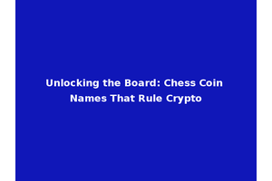 Unlocking the Board: Chess Coin Names That Rule Crypto