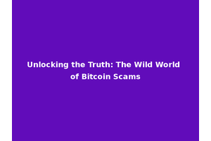 Unlocking the Truth: The Wild World of Bitcoin Scams