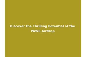Discover the Thrilling Potential of the PAWS Airdrop