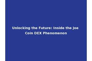Unlocking the Future: Inside the Joe Coin DEX Phenomenon
