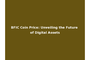 BFIC Coin Price: Unveiling the Future of Digital Assets