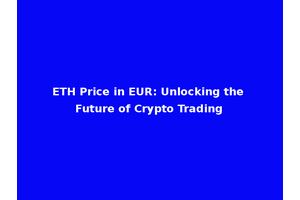 ETH Price in EUR: Unlocking the Future of Crypto Trading
