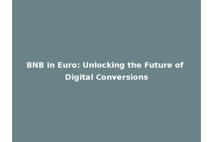 BNB in Euro: Unlocking the Future of Digital Conversions