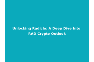 Unlocking Radicle: A Deep Dive Into RAD Crypto Outlook