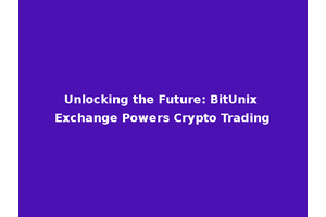 Unlocking the Future: BitUnix Exchange Powers Crypto Trading