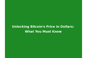 Unlocking Bitcoin's Price in Dollars: What You Must Know