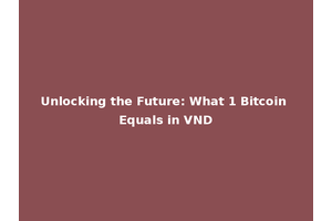 Unlocking the Future: What 1 Bitcoin Equals in VND