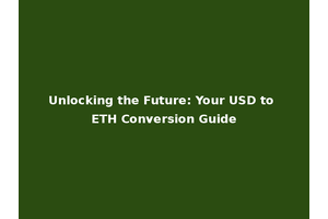 Unlocking the Future: Your USD to ETH Conversion Guide