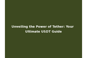 Unveiling the Power of Tether: Your Ultimate USDT Guide