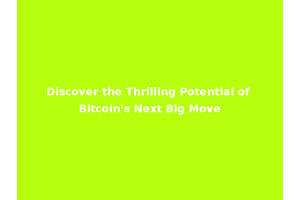 Discover the Thrilling Potential of Bitcoin's Next Big Move