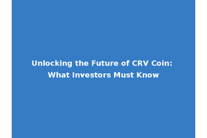 Unlocking the Future of CRV Coin: What Investors Must Know