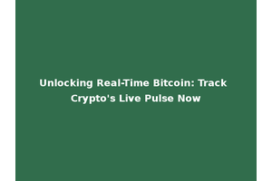 Unlocking Real-Time Bitcoin: Track Crypto's Live Pulse Now