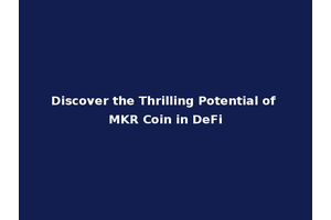 Discover the Thrilling Potential of MKR Coin in DeFi