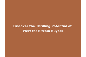 Discover the Thrilling Potential of Wert for Bitcoin Buyers