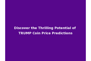 Discover the Thrilling Potential of TRUMP Coin Price Predictions