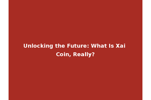 Unlocking the Future: What Is Xai Coin, Really?
