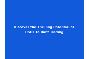 Discover the Thrilling Potential of USDT to Baht Trading