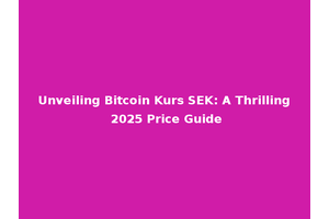 Unveiling Bitcoin Kurs SEK: A Thrilling 2025 Price Guide