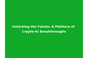 Unlocking the Future: A Plethora of Crypto-AI Breakthroughs