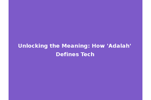 Unlocking the Meaning: How 'Adalah' Defines Tech