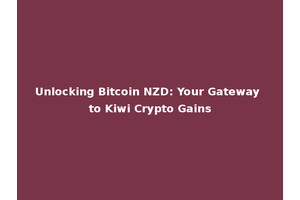 Unlocking Bitcoin NZD: Your Gateway to Kiwi Crypto Gains