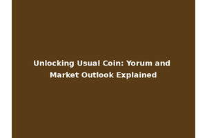 Unlocking Usual Coin: Yorum and Market Outlook Explained