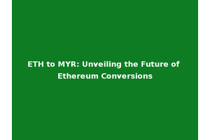 ETH to MYR: Unveiling the Future of Ethereum Conversions