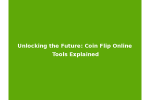 Unlocking the Future: Coin Flip Online Tools Explained