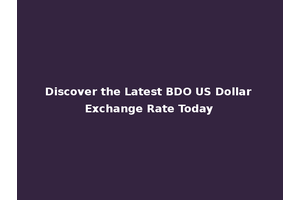 Discover the Latest BDO US Dollar Exchange Rate Today