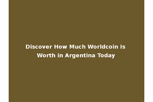Discover How Much Worldcoin Is Worth in Argentina Today