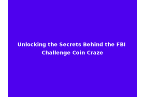 Unlocking the Secrets Behind the FBI Challenge Coin Craze