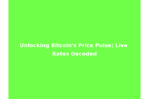 Unlocking Bitcoin's Price Pulse: Live Rates Decoded