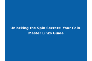 Unlocking the Spin Secrets: Your Coin Master Links Guide