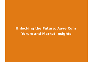 Unlocking the Future: Aave Coin Yorum and Market Insights