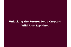 Unlocking the Future: Doge Crypto's Wild Rise Explained
