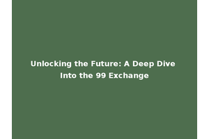 Unlocking the Future: A Deep Dive Into the 99 Exchange